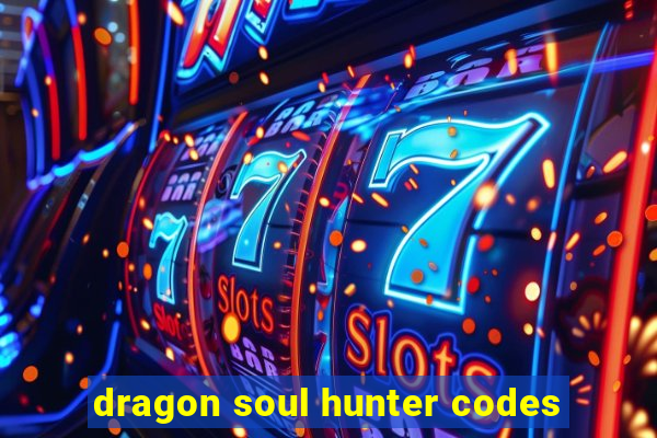 dragon soul hunter codes